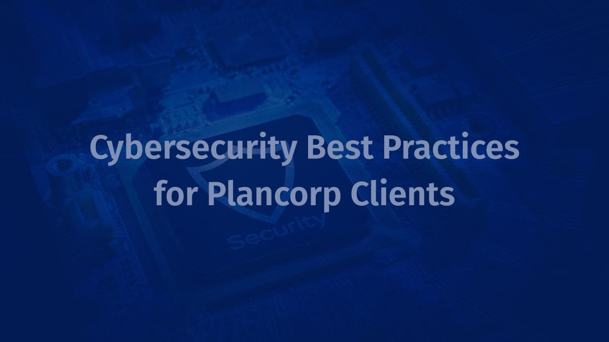 Cybersecurity Best Practices for Plancorp Clients (3)